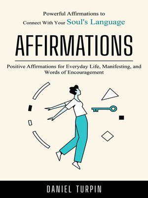 cover image of Affirmations--Powerful Affirmations to Connect With Your Soul's Language (Positive Affirmations for Everyday Life, Manifesting, and Words of Encouragement)
